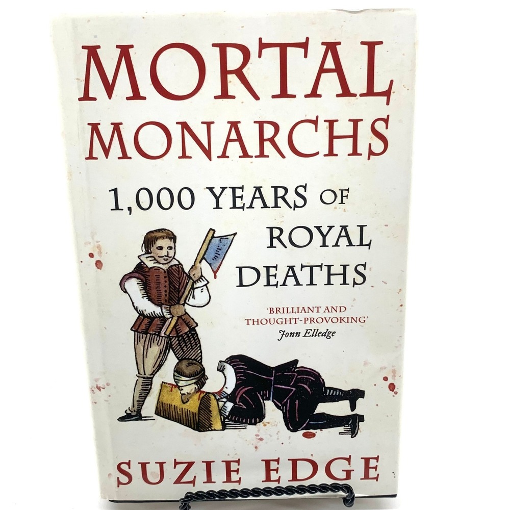 Mortal Monarchs 1000 Years of Royal‎ Deaths Suzie Edge Nonfiction Hardcover